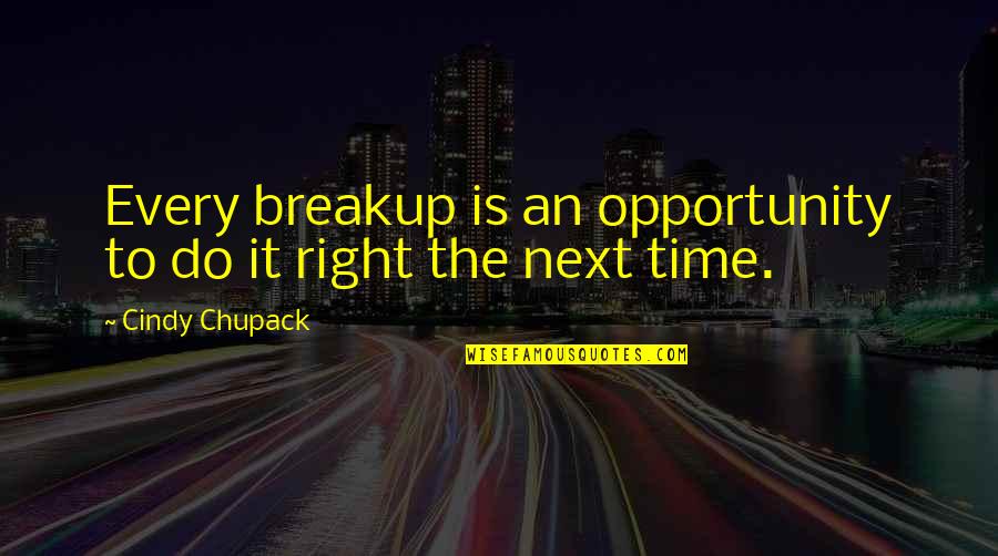 The Right Time Quotes By Cindy Chupack: Every breakup is an opportunity to do it