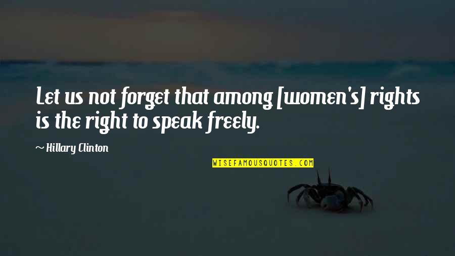 The Right To Speak Quotes By Hillary Clinton: Let us not forget that among [women's] rights