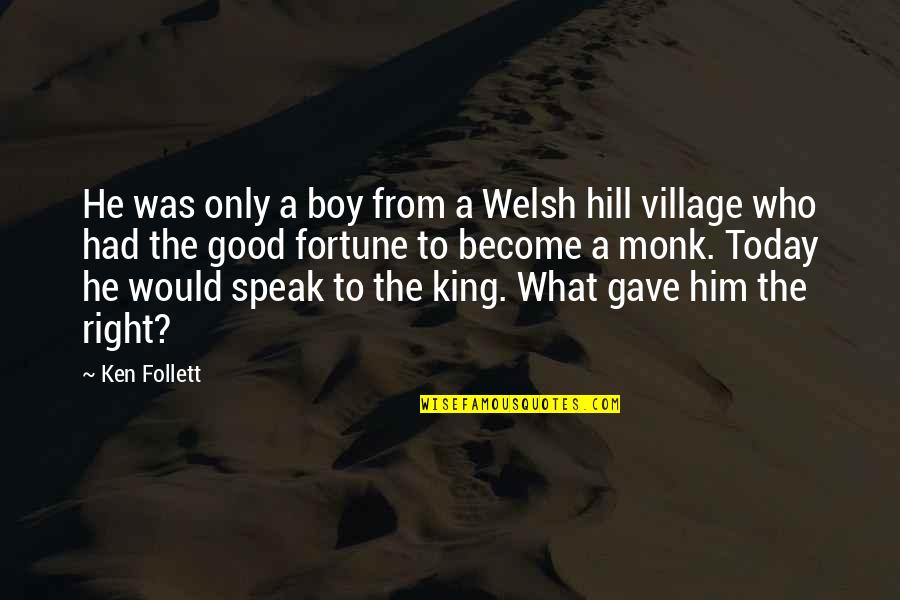 The Right To Speak Quotes By Ken Follett: He was only a boy from a Welsh