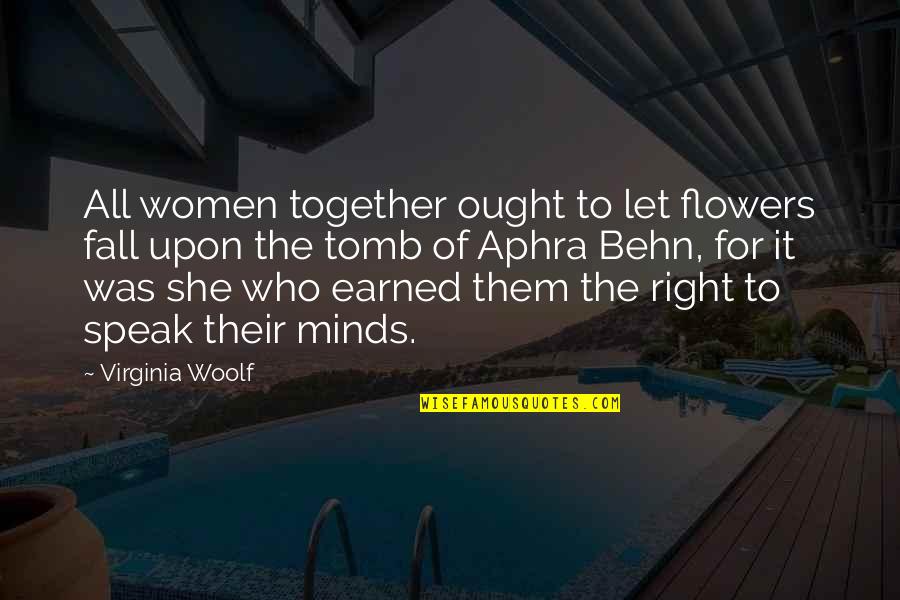 The Right To Speak Quotes By Virginia Woolf: All women together ought to let flowers fall