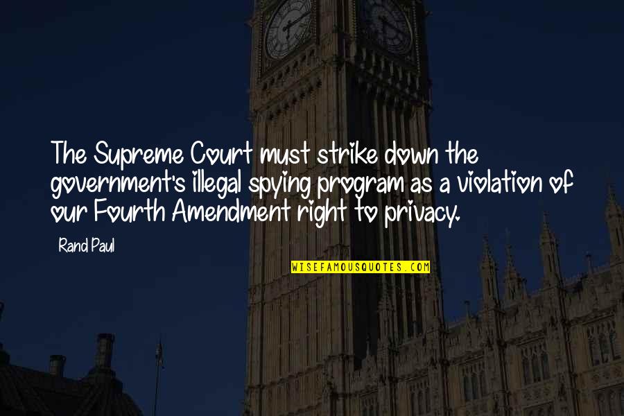 The Right To Strike Quotes By Rand Paul: The Supreme Court must strike down the government's