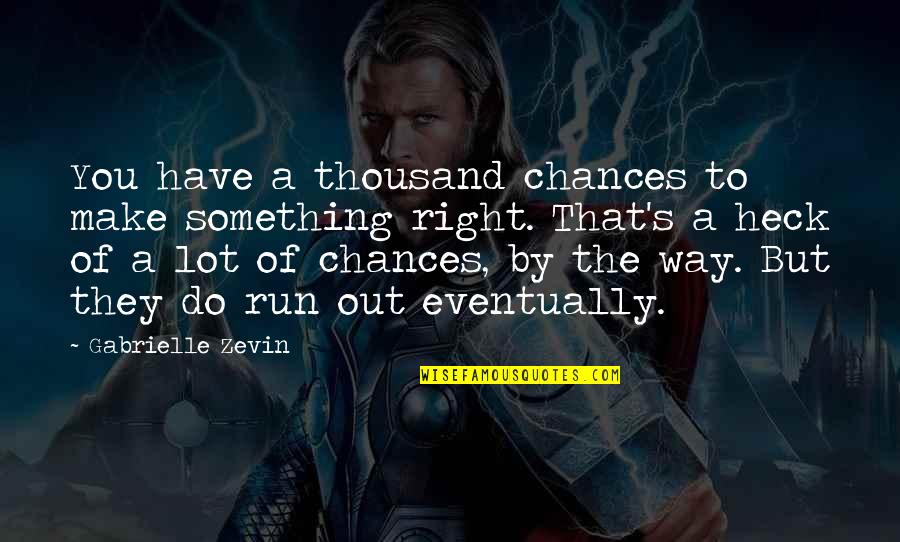 The Right Way Of Quotes By Gabrielle Zevin: You have a thousand chances to make something The Right Way Of Quotes By Gabrielle Zevin: You have a thousand chances to make something