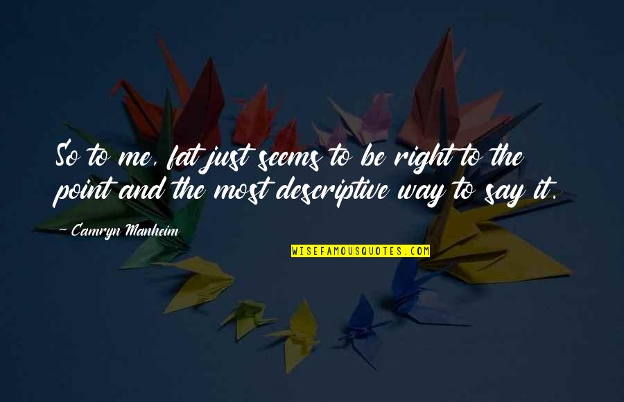 The Right Way Quotes By Camryn Manheim: So to me, fat just seems to be