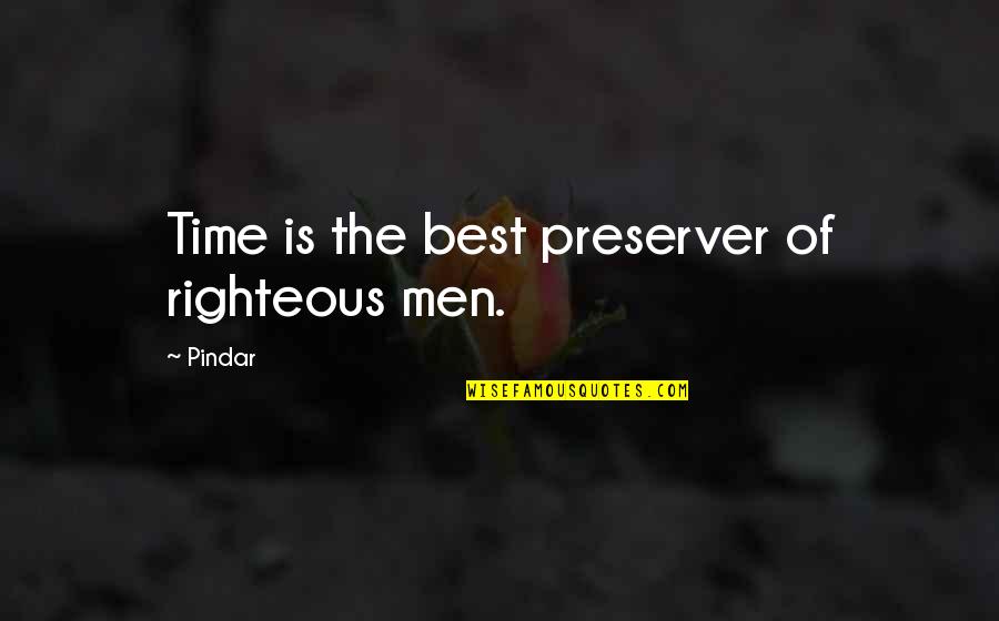 The Righteous Man Quotes By Pindar: Time is the best preserver of righteous men.
