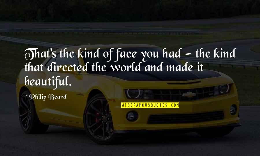 The Righteous Mind Quotes By Philip Beard: That's the kind of face you had - The Righteous Mind Quotes By Philip Beard: That's the kind of face you had -