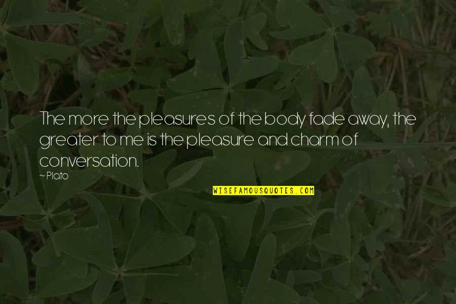 The Righteous Mind Quotes By Plato: The more the pleasures of the body fade The Righteous Mind Quotes By Plato: The more the pleasures of the body fade
