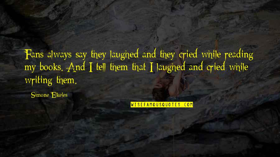 The Righteous Mind Quotes By Simone Elkeles: Fans always say they laughed and they cried The Righteous Mind Quotes By Simone Elkeles: Fans always say they laughed and they cried