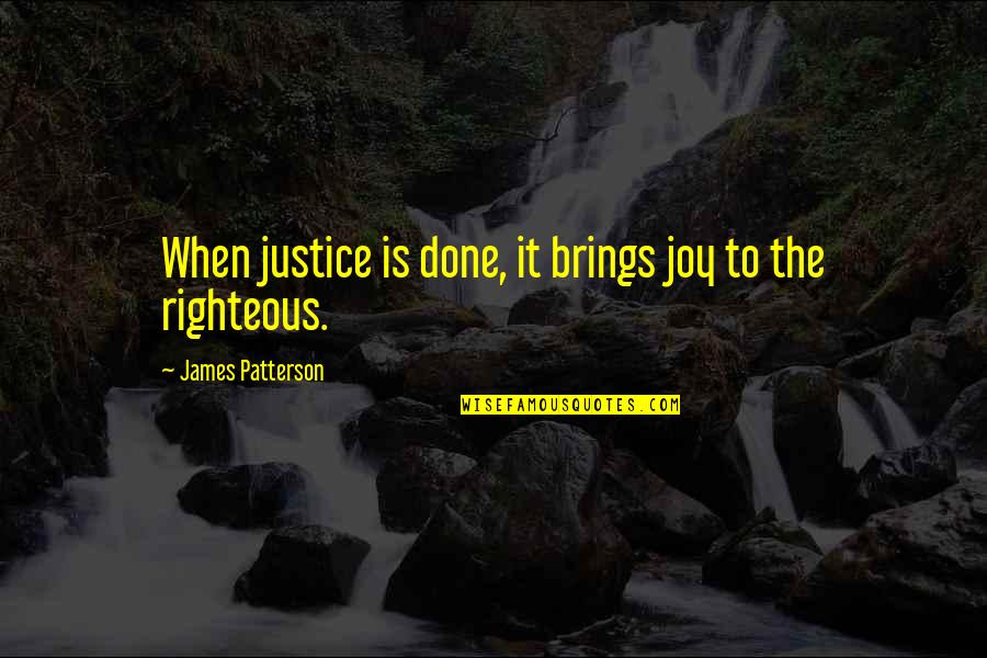 The Righteous Quotes By James Patterson: When justice is done, it brings joy to