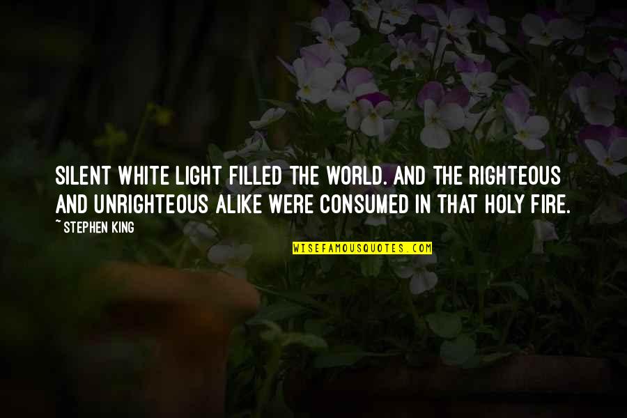 The Righteous Quotes By Stephen King: Silent white light filled the world. And the