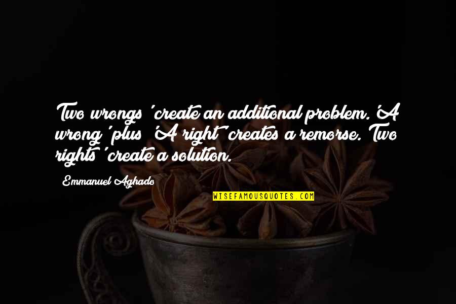 The Rights And Wrongs Quotes By Emmanuel Aghado: Two wrongs' create an additional problem.'A wrong' plus