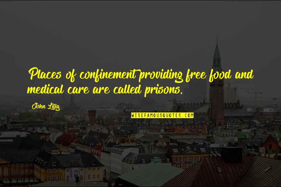 The Rights Of Animals Quotes By John Lilly: Places of confinement providing free food and medical