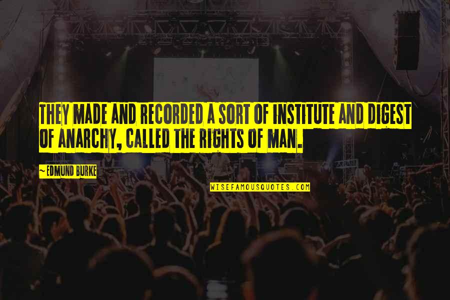 The Rights Of Man Quotes By Edmund Burke: They made and recorded a sort of institute