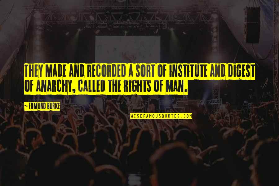 The Rights Of Man Quotes By Edmund Burke: They made and recorded a sort of institute The Rights Of Man Quotes By Edmund Burke: They made and recorded a sort of institute