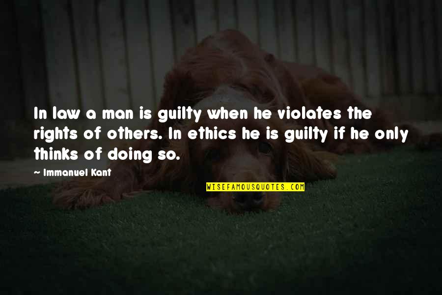 The Rights Of Man Quotes By Immanuel Kant: In law a man is guilty when he