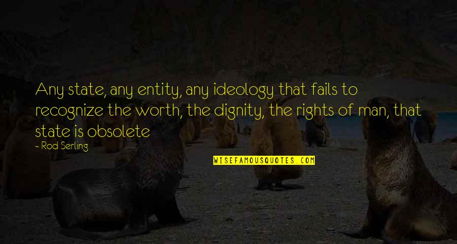 The Rights Of Man Quotes By Rod Serling: Any state, any entity, any ideology that fails