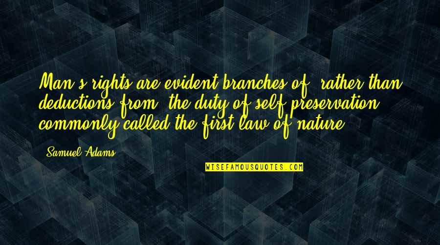 The Rights Of Man Quotes By Samuel Adams: Man's rights are evident branches of, rather than