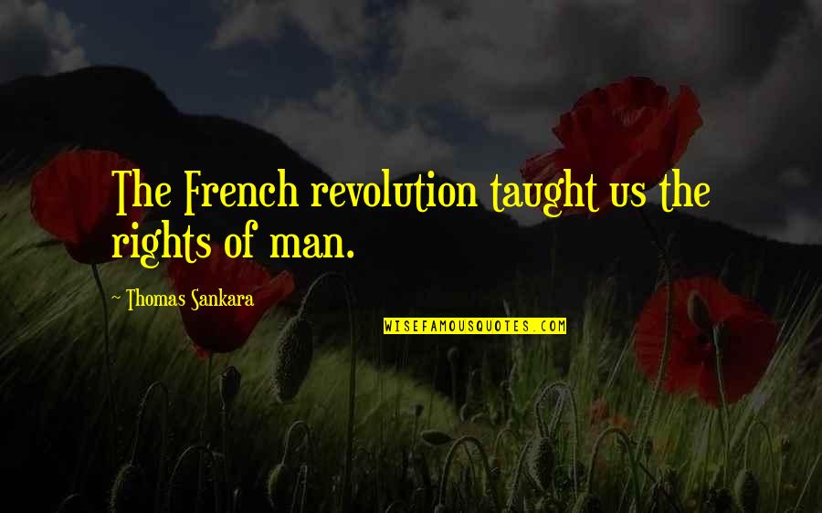 The Rights Of Man Quotes By Thomas Sankara: The French revolution taught us the rights of