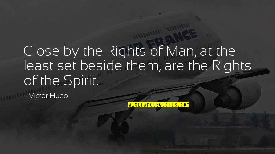 The Rights Of Man Quotes By Victor Hugo: Close by the Rights of Man, at the