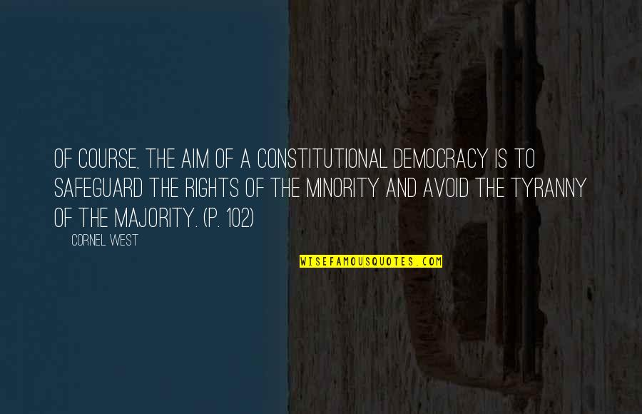 The Rights Of The Minority Quotes By Cornel West: Of course, the aim of a constitutional democracy