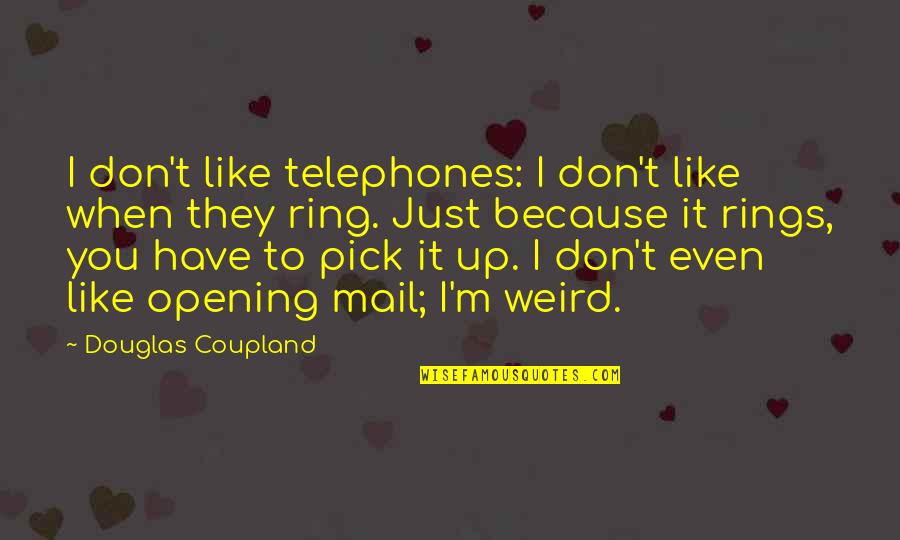 The Ring 2 Quotes By Douglas Coupland: I don't like telephones: I don't like when