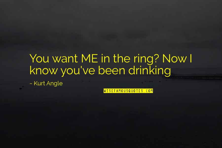 The Ring 2 Quotes By Kurt Angle: You want ME in the ring? Now I