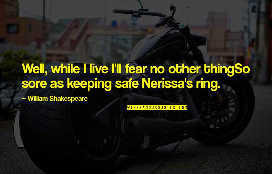 The Ring And The Book Quotes By William Shakespeare: Well, while I live I'll fear no other The Ring And The Book Quotes By William Shakespeare: Well, while I live I'll fear no other