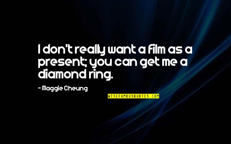 The Ring Film Quotes By Maggie Cheung: I don't really want a film as a