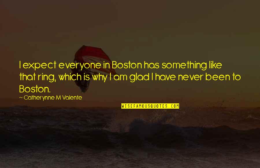 The Ring Of Power Quotes By Catherynne M Valente: I expect everyone in Boston has something like