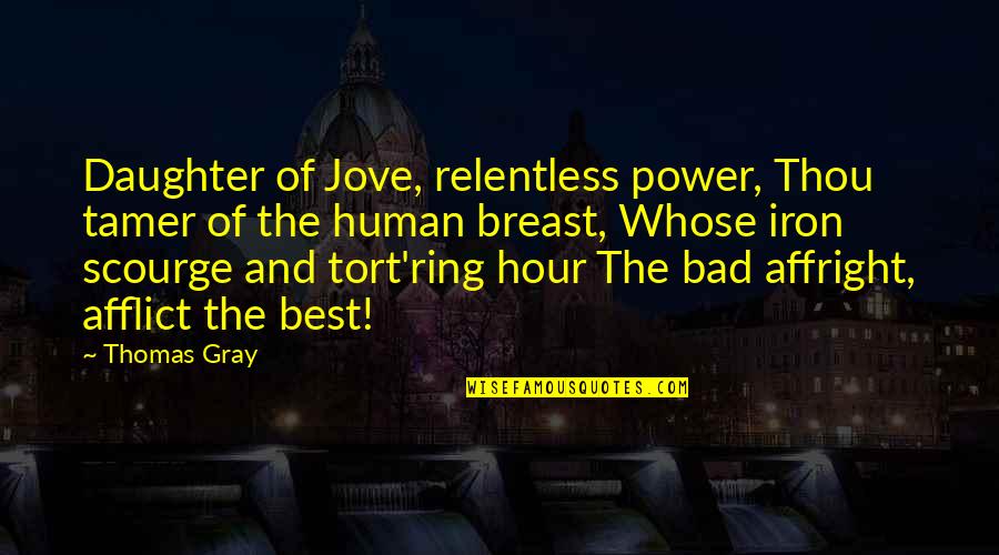 The Ring Of Power Quotes By Thomas Gray: Daughter of Jove, relentless power, Thou tamer of