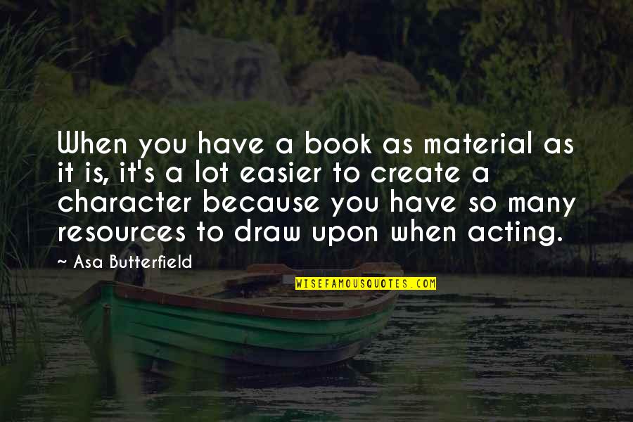 The Riots 2011 Quotes By Asa Butterfield: When you have a book as material as The Riots 2011 Quotes By Asa Butterfield: When you have a book as material as