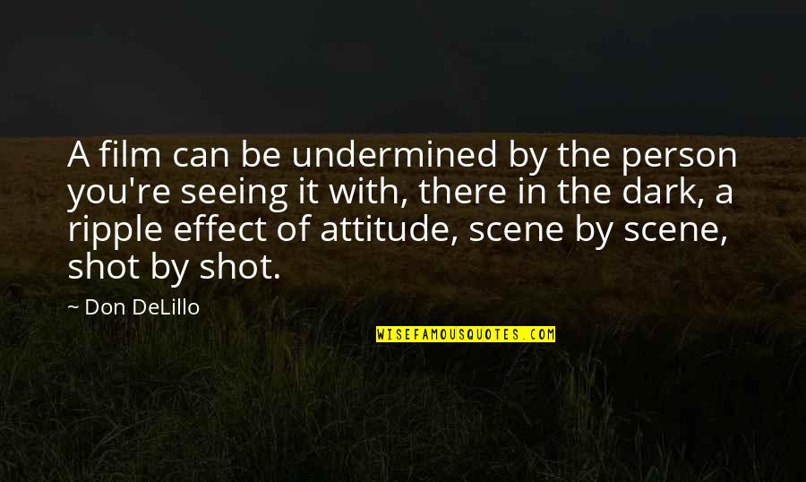 The Ripple Effect Quotes By Don DeLillo: A film can be undermined by the person