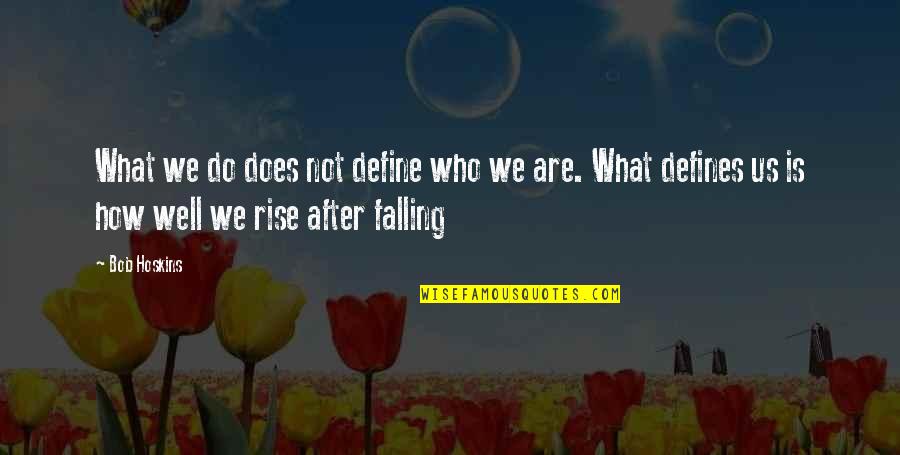 The Rise After The Fall Quotes By Bob Hoskins: What we do does not define who we