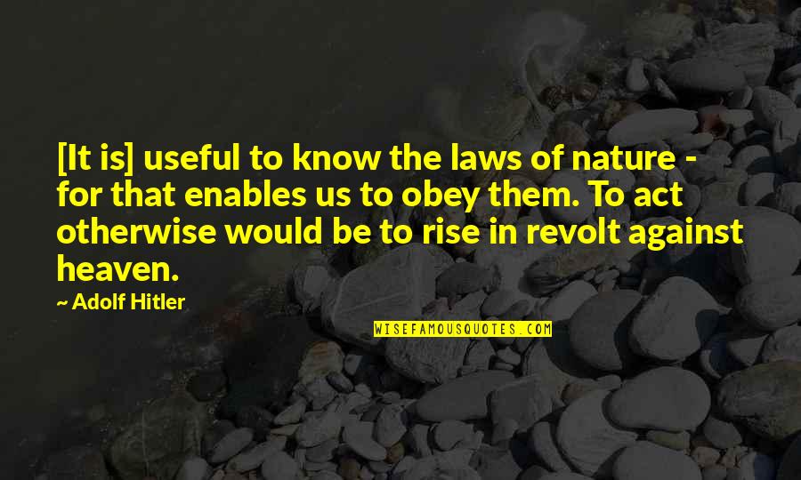 The Rise Of Hitler Quotes By Adolf Hitler: [It is] useful to know the laws of
