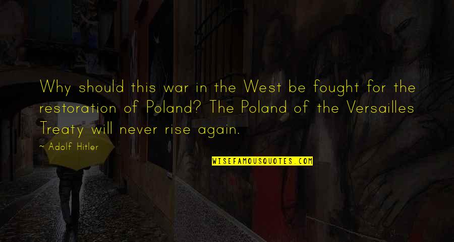 The Rise Of Hitler Quotes By Adolf Hitler: Why should this war in the West be The Rise Of Hitler Quotes By Adolf Hitler: Why should this war in the West be