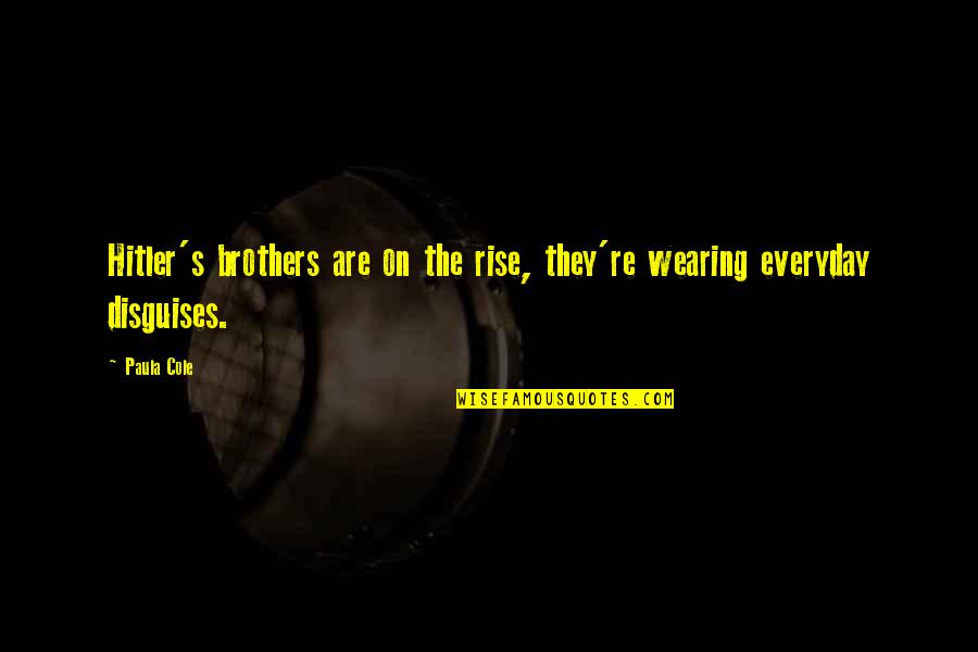 The Rise Of Hitler Quotes By Paula Cole: Hitler's brothers are on the rise, they're wearing