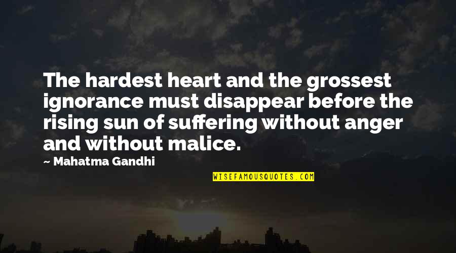 The Rising Of The Sun Quotes By Mahatma Gandhi: The hardest heart and the grossest ignorance must