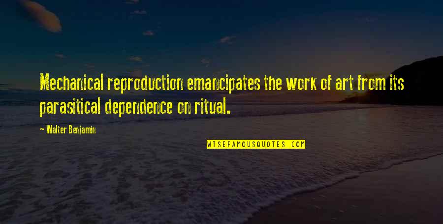 The Ritual Quotes By Walter Benjamin: Mechanical reproduction emancipates the work of art from