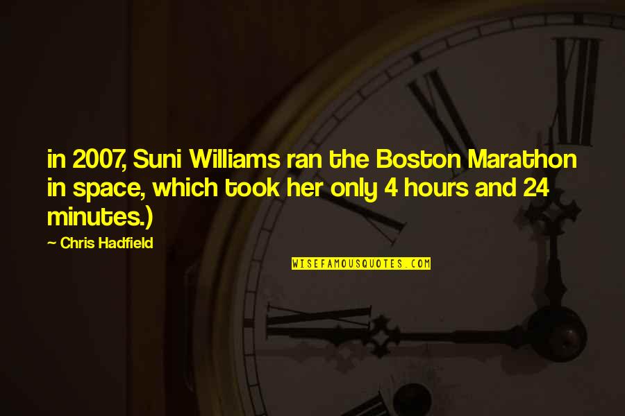 The River Nile Quotes By Chris Hadfield: in 2007, Suni Williams ran the Boston Marathon