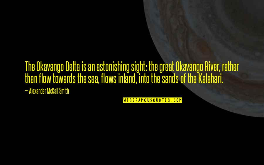 The River Quotes By Alexander McCall Smith: The Okavango Delta is an astonishing sight: the The River Quotes By Alexander McCall Smith: The Okavango Delta is an astonishing sight: the