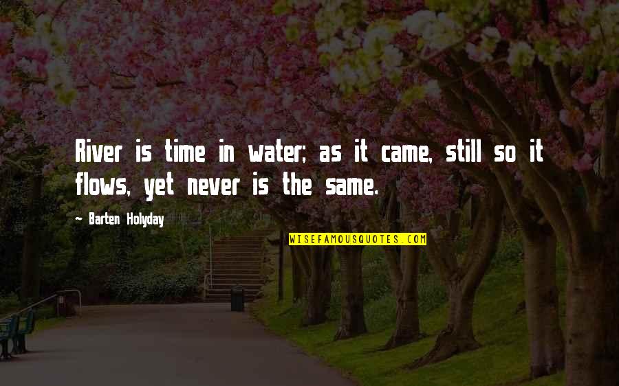 The River Quotes By Barten Holyday: River is time in water; as it came,