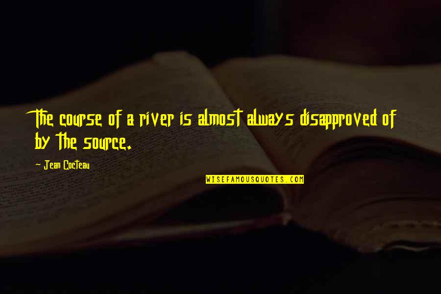 The River Quotes By Jean Cocteau: The course of a river is almost always