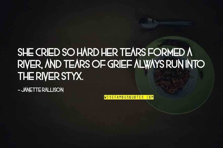 The River Styx Quotes By Janette Rallison: She cried so hard her tears formed a The River Styx Quotes By Janette Rallison: She cried so hard her tears formed a