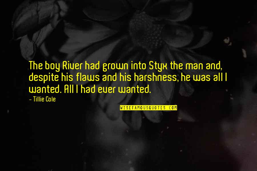The River Styx Quotes By Tillie Cole: The boy River had grown into Styx the The River Styx Quotes By Tillie Cole: The boy River had grown into Styx the