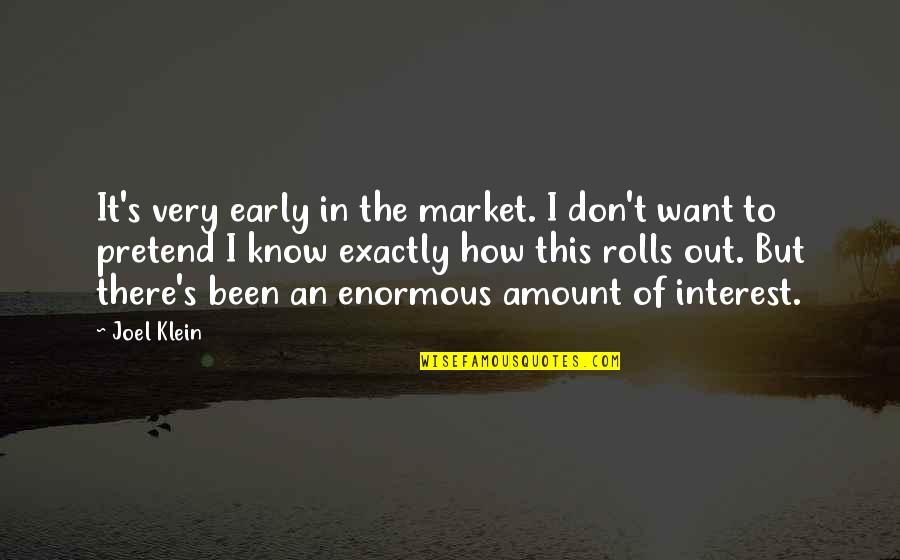 The River War Quotes By Joel Klein: It's very early in the market. I don't