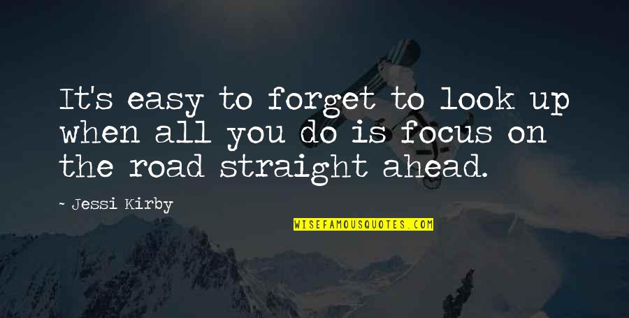 The Road Ahead Quotes By Jessi Kirby: It's easy to forget to look up when