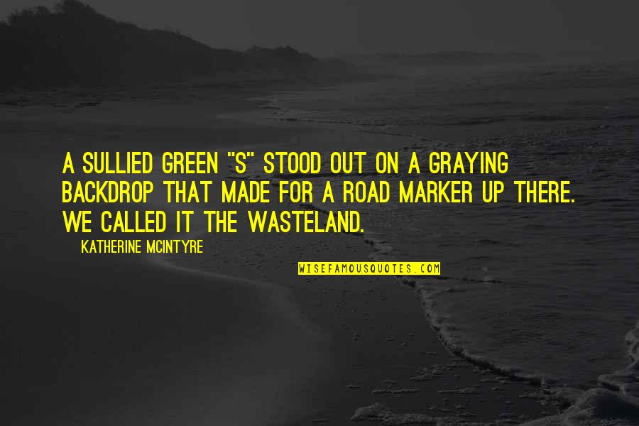 The Road Apocalypse Quotes By Katherine McIntyre: A sullied green "S" stood out on a