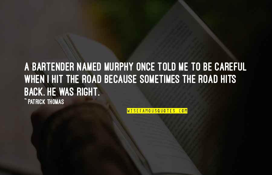 The Road Back Quotes By Patrick Thomas: A bartender named Murphy once told me to