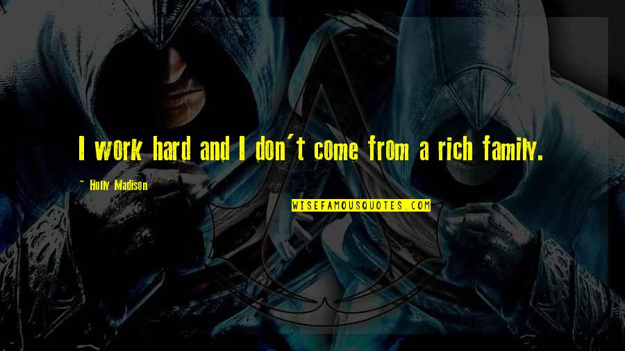 The Road Cormac Mccarthy Ely Quotes By Holly Madison: I work hard and I don't come from The Road Cormac Mccarthy Ely Quotes By Holly Madison: I work hard and I don't come from