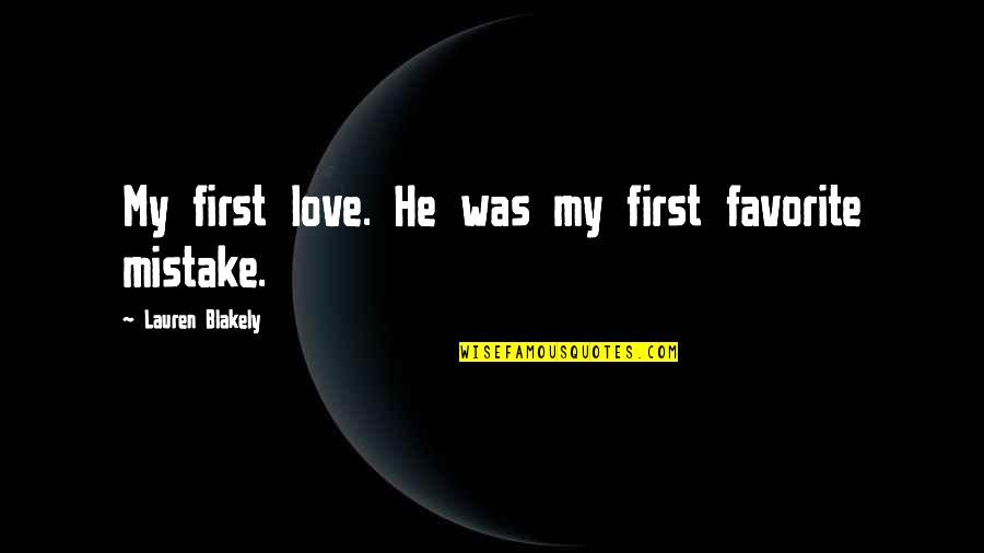 The Road Flashback Quotes By Lauren Blakely: My first love. He was my first favorite The Road Flashback Quotes By Lauren Blakely: My first love. He was my first favorite