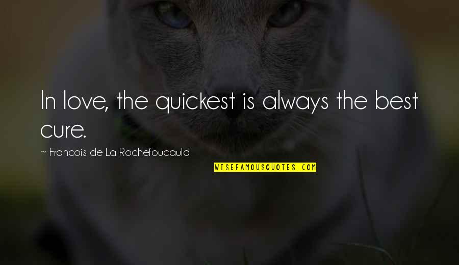 The Road Good Guy Quotes By Francois De La Rochefoucauld: In love, the quickest is always the best